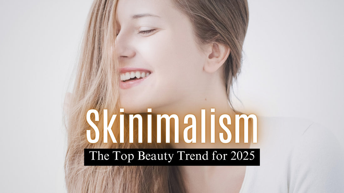 Skinimalism: The Top Beauty Trend for 2025